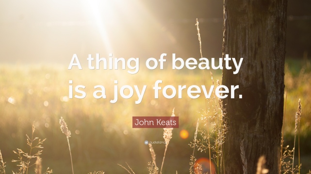 200488-John-Keats-Quote-A-thing-of-beauty-is-a-joy-forever